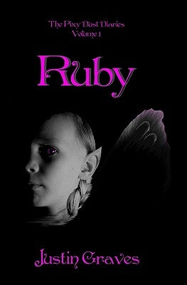 Ruby: The Pixy Dust Diaries by Graves, Justin