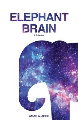 Elephant Brain: A Collection by Abro, Amar