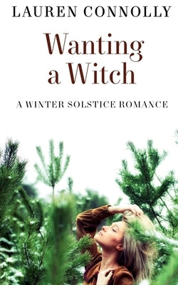 Wanting a Witch: A Winter Solstice Romance by Connolly, Lauren