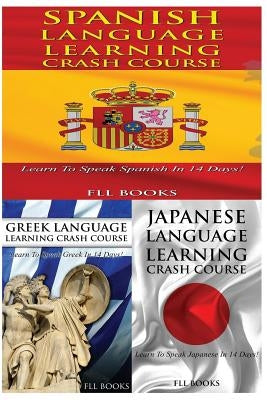 Spanish Language Learning Crash Course + Greek Language Learning Crash Course + Japanese Language Learning Crash Course by Fll Books