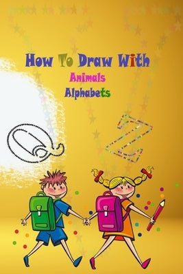 How To Draw With Animals Alphabets: Great notebook for kids darwing by Joul, Adam