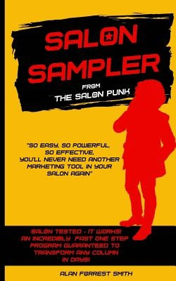 Salon Sampler: Probably The Most Powerful And Only Salon Marketing Strategy You'll Ever Need by Forrest Smith, Alan