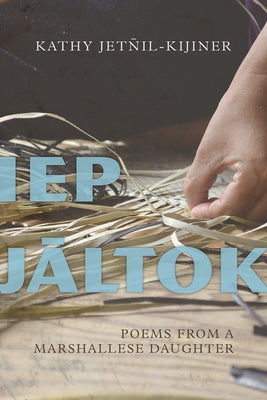 IEP Jaltok: Poems from a Marshallese Daughtervolume 80 by Jetnil-Kijiner, Kathy