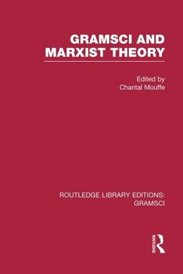 Gramsci and Marxist Theory (Rle: Gramsci) by Mouffe, Chantal
