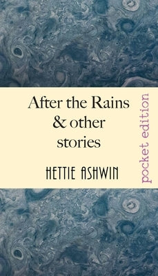 After the Rains & other Stories by Ashwin, Hettie