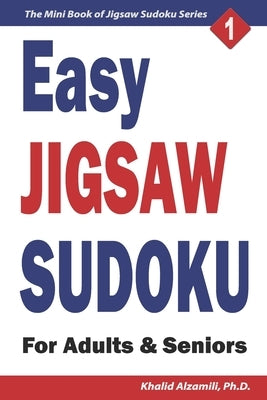 Easy Jigsaw Sudoku for Adults & Seniors: 200 Easy (9x9) Puzzles by Alzamili, Khalid