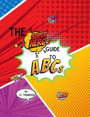 The Superhero's Guide To: ABC's: Children's Activity Book for Ages 3-5 by Thompson, J. C.