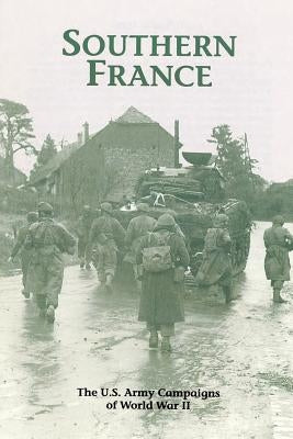 Southern France: The U.S. Army Campaigns of World War II by Clarke, Jeffrey J.