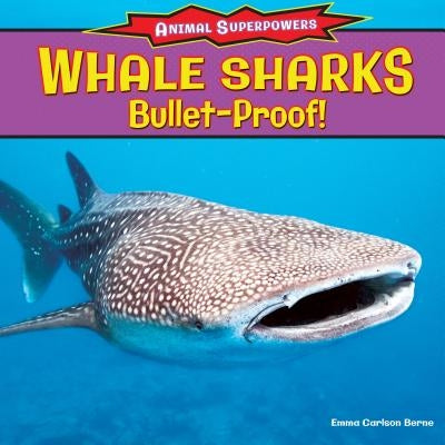Whale Sharks: Bullet-Proof! by Berne, Emma Carlson