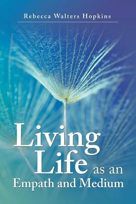 Living Life as an Empath and Medium by Hopkins, Rebecca Walters