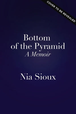 Bottom of the Pyramid: A Memoir of Persevering, Overcoming, and Dancing for Myself by Sioux, Nia