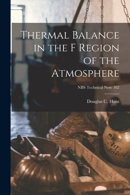 Thermal Balance in the F Region of the Atmosphere; NBS Technical Note 162 by Hunt, Douglas C.
