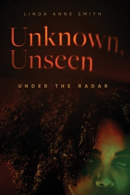 Unknown, Unseen -- Under the Radar by Smith, Linda Anne