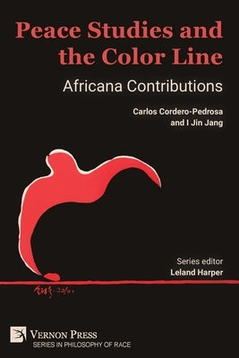 Peace Studies and the Color Line: Africana Contributions by Cordero-Pedrosa, Carlos