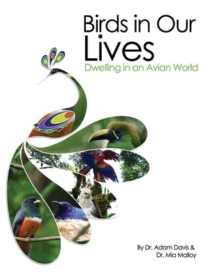 Birds in Our Lives: Dwelling in an Avian World by Davis, Adam