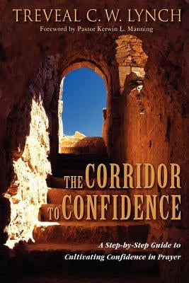 The Corridor to Confidence by Lynch, Treveal C. W.