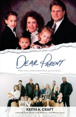 Dear Parent: What Every Child Wished Their Parents Knew by Craft, Keith A.