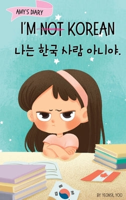 I'm Not Korean: A Story About Identity, Language Learning, and Building Confidence Through Small Wins Bilingual Children's Book Writte by Yoo, Yeonsil
