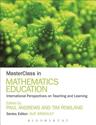 Masterclass in Mathematics Education: International Perspectives on Teaching and Learning by Andrews, Paul