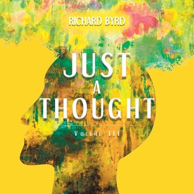 Just A Thought Volume III by Byrd, Richard