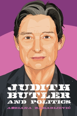 Judith Butler and Politics by Zaharijevic, Adriana