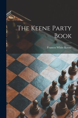 The Keene Party Book by Keene, Frances White (Coppage) 1908-
