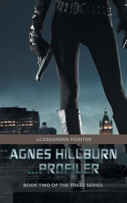 Agnes Hillburn...Profiler: Book Two of The Trees Series by Pointer, J. Cassandra
