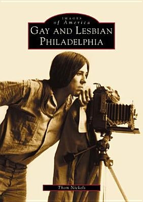 Gay and Lesbian Philadelphia by Nickels, Thom