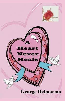 A Heart Never Heals by Delmarmo, George