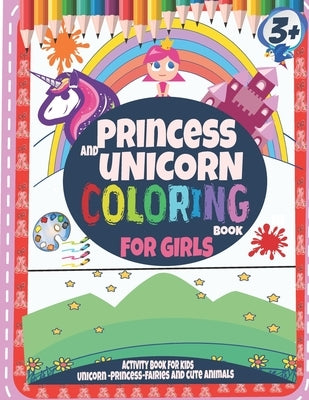 Princess and unicorn coloring books for girls 3 +: Activity book for kids-Unicorn-Princess-Fairies and cute animals by Arts, Seven