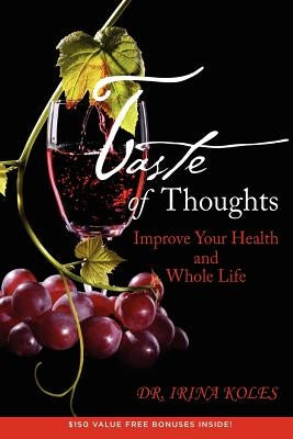 Taste of Thoughts: Improve Your Health and Whole Life by Koles, Irina