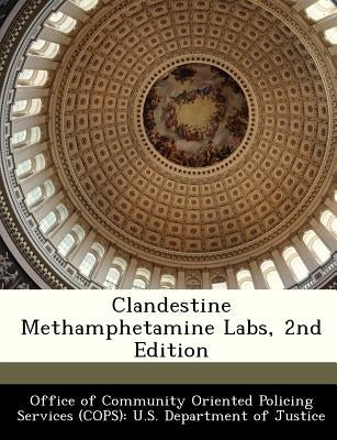 Clandestine Methamphetamine Labs, 2nd Edition by Office of Community Oriented Policing Se