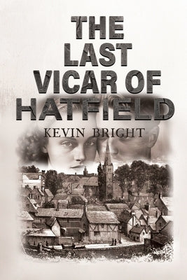 The Last Vicar of Hatfield by Bright, Kevin