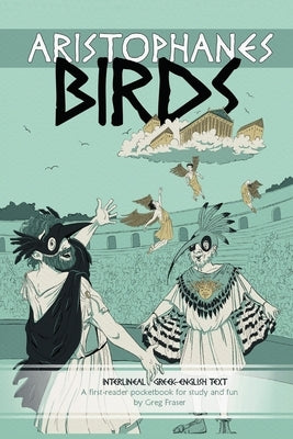 Aristophanes BIRDS: An interlineal Greek-English pocketbook for study and fun by Fraser, Greg