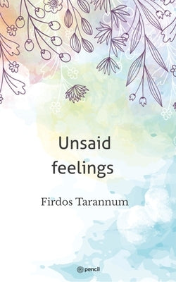 Unsaid feelings by Tarannum, Firdos