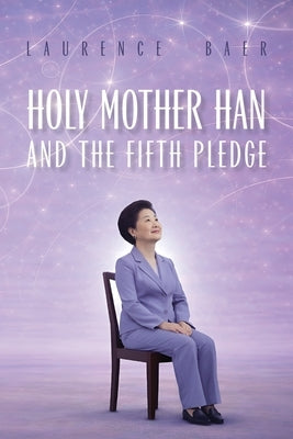 Holy Mother Han and the Fifth Pledge by Baer, Laurence H.