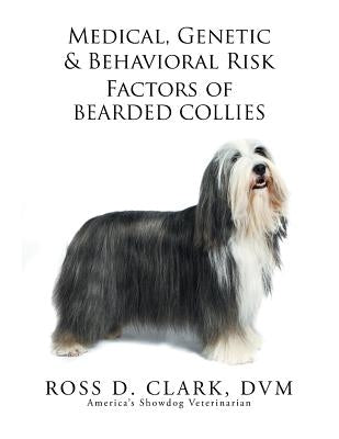 Medical, Genetic & Behavioral Risk Factors of Bearded Collies by Clark, DVM Ross D.
