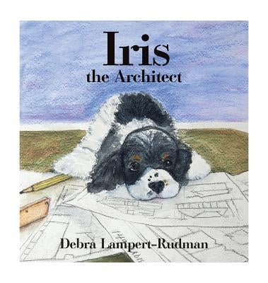 Iris the Architect by Lampert-Rudman, Debra
