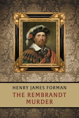 The Rembrandt Murder by Forman, Henry James