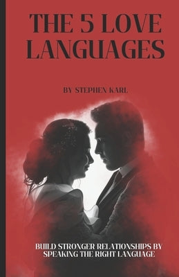 The 5 love langages in action: Build Stronger Relationships by Speaking the Right Language by Karl, Stephen