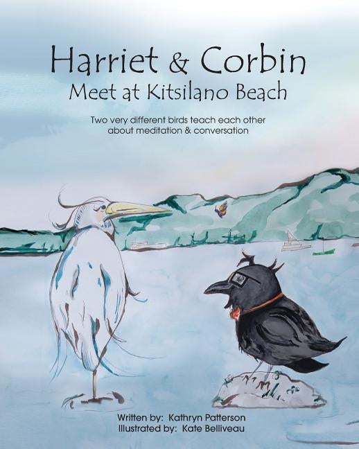 Harriet & Corbin Meet at Kitsilano Beach: Two very different birds teach each other about meditation & conversation by Belliveau, Kate