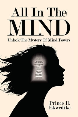 All in the Mind: Unlock the Mystery of Mind Powers by Ekwedike, Prince D.