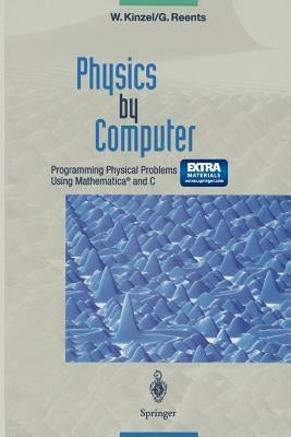 Physics by Computer: Programming Physical Problems Using Mathematica(r) and C by Kinzel, Wolfgang