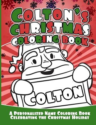 Colton's Christmas Coloring Book: A Personalized Name Coloring Book Celebrating the Christmas Holiday by Garcia, Debbie