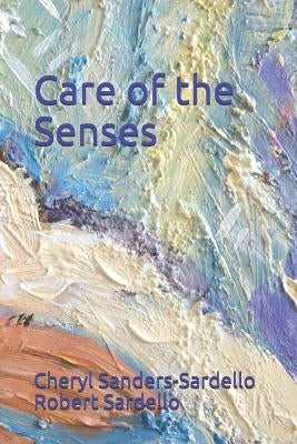 Care of the Senses by Sardello, Robert