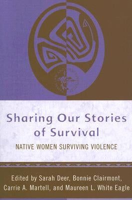 Sharing Our Stories of Survival: Native Women Surviving Violence by Deer, Sarah