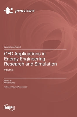 CFD Applications in Energy Engineering Research and Simulation by Iranzo, Alfredo