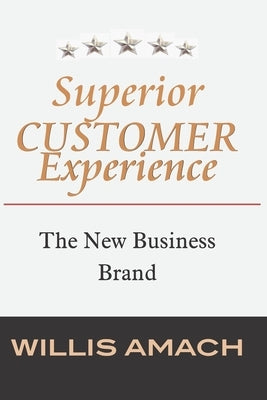 Superior Customer Experience: The New Business Brand by Amach, Willis
