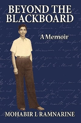 Beyond the Blackboard: A Memoir by Ramnarine, Mohabir L.