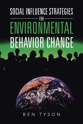 Social Influence Strategies for Environmental Behavior Change by Tyson, Ben